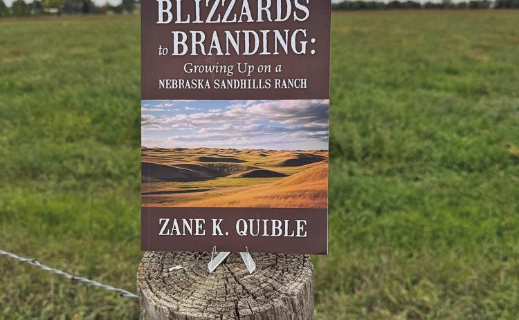 Photo by Scott Bidroski Blizzards to Branding: Growing Up on a Nebraska Sandhills Ranch is now available for purchase online. The author, Zane Quible, is a Merriman native and penned the novel about his early years of life on the ranch.